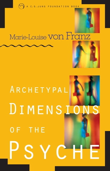 Archetypal Dimensions of the Psyche - Marie-Louise Von Franz