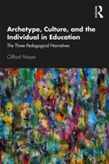 Archetype, Culture, and the Individual in Education - Clifford Mayes