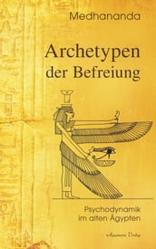 Archetypen der Befreiung: Psychodynamik im alten Ägypten