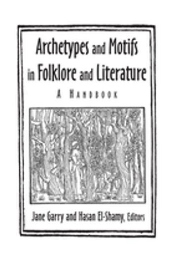 Archetypes and Motifs in Folklore and Literature: A Handbook - Jane Garry - Hasan El-Shamy