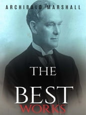 Archibald Marshall: The Best Works