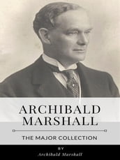 Archibald Marshall  The Major Collection