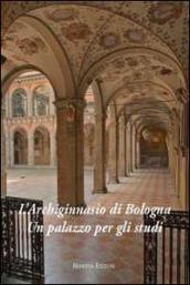 L Archiginnasio di Bologna. Un palazzo per gli studi. Ediz. illustrata