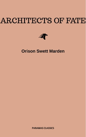 Architects of Fate, or, Steps To Success and Power - Orison Swett Marden