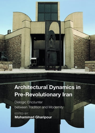 Architectural Dynamics in Pre-Revolutionary Iran - Christiane Gruber - Mohammad Gharipour