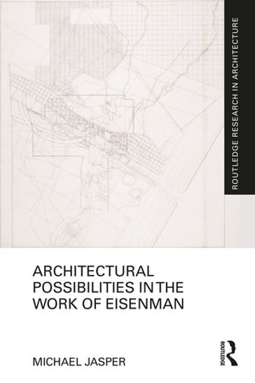 Architectural Possibilities in the Work of Eisenman - Michael Jasper