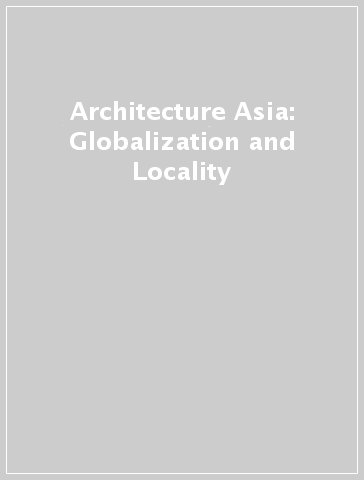 Architecture Asia: Globalization and Locality