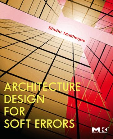 Architecture Design for Soft Errors - Shubu Mukherjee