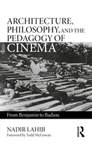 Architecture, Philosophy, and the Pedagogy of Cinema - Nadir Lahiji