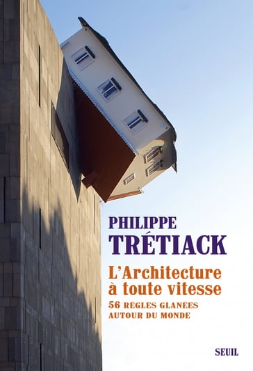 L'Architecture à toute vitesse. 56 règles glanées autour du monde - Philippe Trétiack