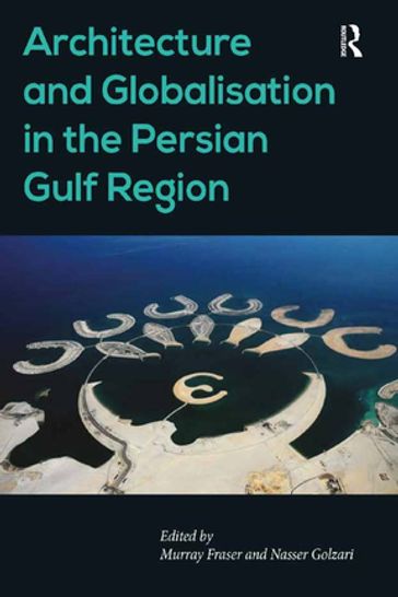 Architecture and Globalisation in the Persian Gulf Region - Nasser Golzari