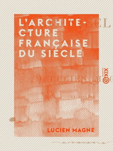 L'Architecture française du siècle - Lucien Magne