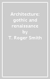 Architecture: gothic and renaissance
