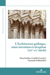 L Architecture gothique, entre invention et réception (XIIe-XXe siècle)