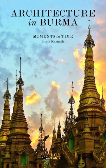 Architecture in Burma - Lorie Karnath - Hannes Aechter