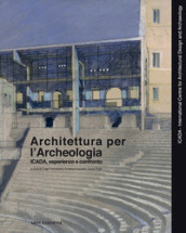 Architettura per l archeologia. Icada, esperienze a confronto. Ediz. italiana, inglese, spagnola e portoghese