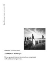 Architettura dell acqua. L emergenza idrica come occasione progettuale nella città contemporanea