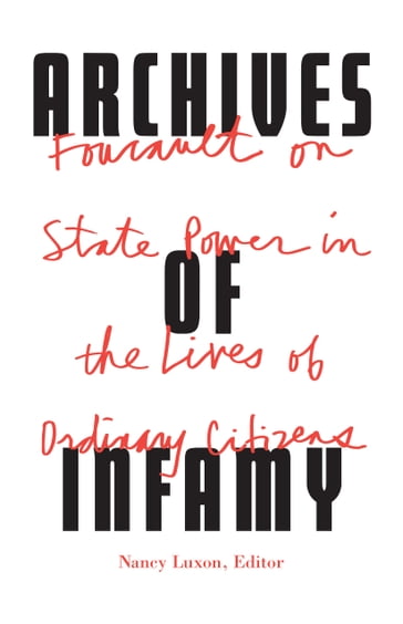 Archives of Infamy - Arlette Farge - Elizabeth Wingrove - Jean-Philippe Guinle - Lynne Huffer - Michael Rey - Michel Foucault - Michel Heurteaux - Pierre Nora - Roger Chartier - Stuart Elden