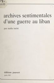 Archives sentimentales d une guerre au Liban