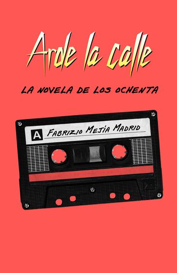 Arde la calle. La novela de los ochenta - Fabrizio Mejía