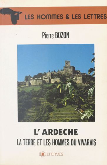 L'Ardèche : La Terre et les hommes du Vivarais - Pierre Bozon