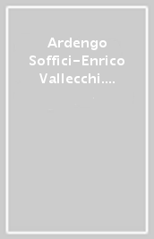 Ardengo Soffici-Enrico Vallecchi. Carteggio 1928-1964