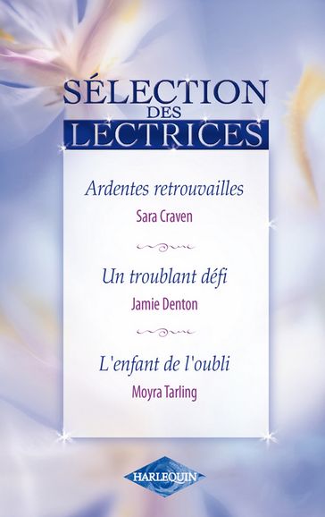 Ardentes retrouvailles - Un troublant défi - L'enfant de l'oubli - Jamie Denton - Moyra Tarling - Sara Craven