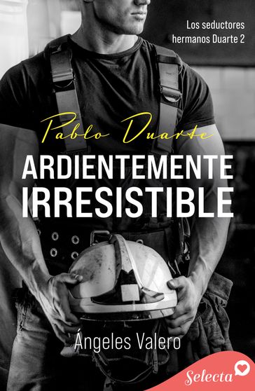 Ardientemente irresistible (Los seductores hermanos Duarte 2) - Ángeles Valero