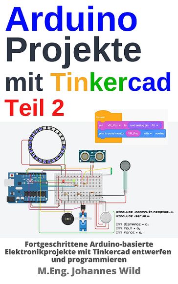 Arduino Projekte mit Tinkercad   Teil 2 - M.Eng. Johannes Wild