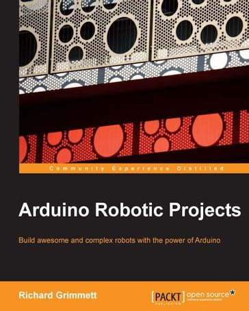 Arduino Robotic Projects - Richard Grimmett