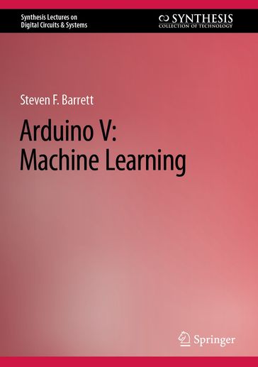 Arduino V: Machine Learning - Steven F. Barrett