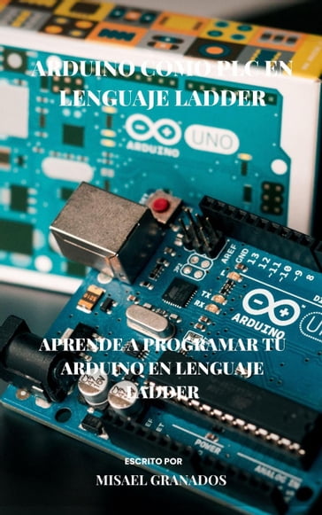 Arduino en lenguaje Ladder - Misael Granados