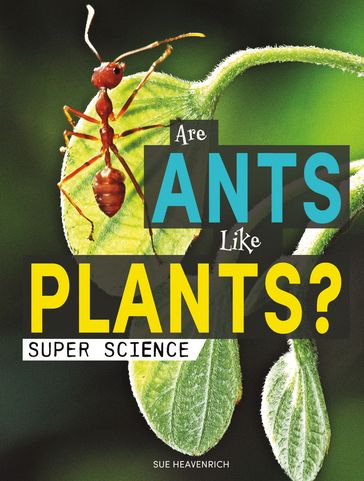 Are Ants Like Plants? - Sue Heavenrich