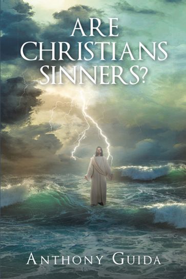 Are Christians Sinners? - Anthony Guida