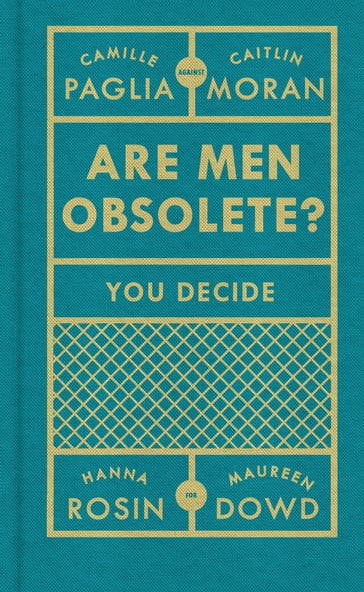 Are Men Obsolete? - Caitlin Moran - Camille Paglia - Hanna Rosin - Maureen Dowd