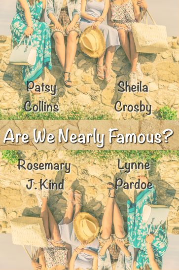 Are We Nearly Famous? - Lynne Pardoe - Patsy Collins - Rosemary J. Kind - Sheila Crosby