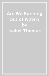 Are We Running Out of Water?