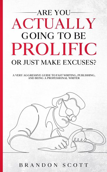 Are You Actually Going To Be Prolific Or Just Make Excuses? - Brandon Q. Scott