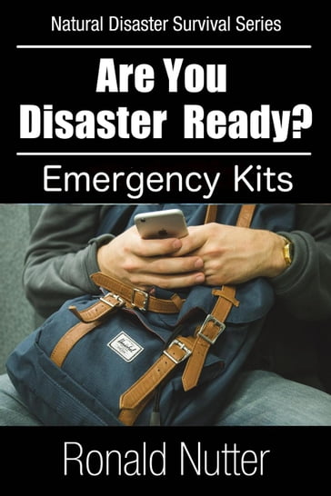 Are You Disaster Ready ? - Emergency Kits - Ronald Nutter