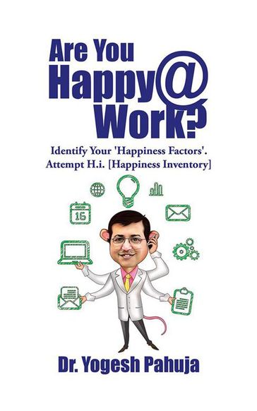Are You Happy @ Work? - Dr. Yogesh Pahuja