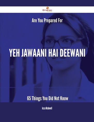 Are You Prepared For Yeh Jawaani Hai Deewani - 65 Things You Did Not Know - Jesse McDowell