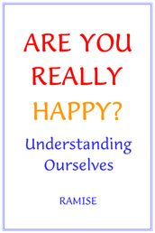 Are You Really Happy? Understanding Ourselves.