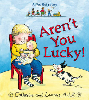 Aren't You Lucky! - Laurence Anholt