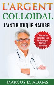 L Argent Colloïdal - L Antibiotique Naturel