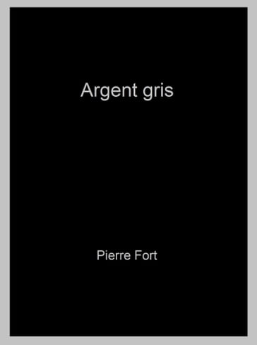 Argent gris - Pierre Fort