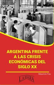 Argentina Frente a las Crisis Económicas del Siglo XX