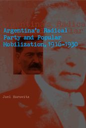 Argentina s Radical Party and Popular Mobilization, 19161930