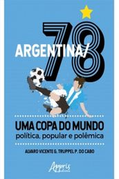 Argentina/78 Uma Copa do Mundo: Política, Popular e Polêmica