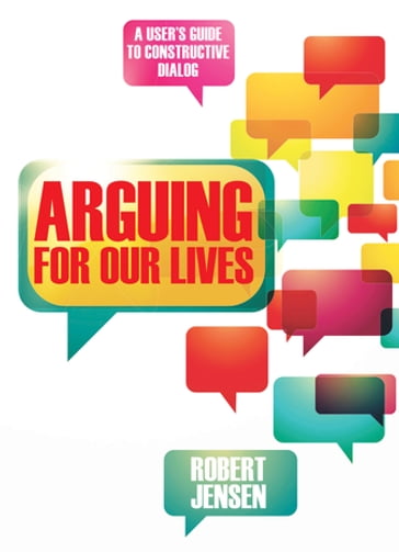 Arguing for Our Lives - Robert Jensen