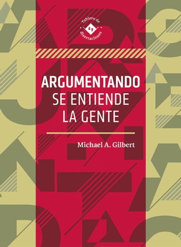 Argumentando se entiende la gente - Fernando Miguel Leal Carretero - Michael A. Gilbert